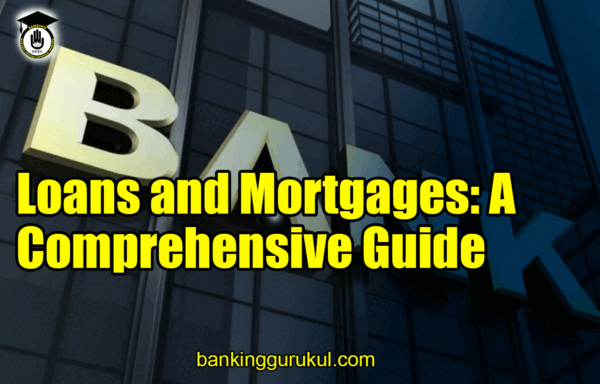 Loans and Mortgages: A Comprehensive Guide 1 Loans and Mortgages A Comprehensive Guide Banking Gurukul, GOLN Loans and Mortgages: A Comprehensive Guide