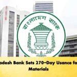 Bangladesh Bank Sets 270-Day Usance for Raw Materials