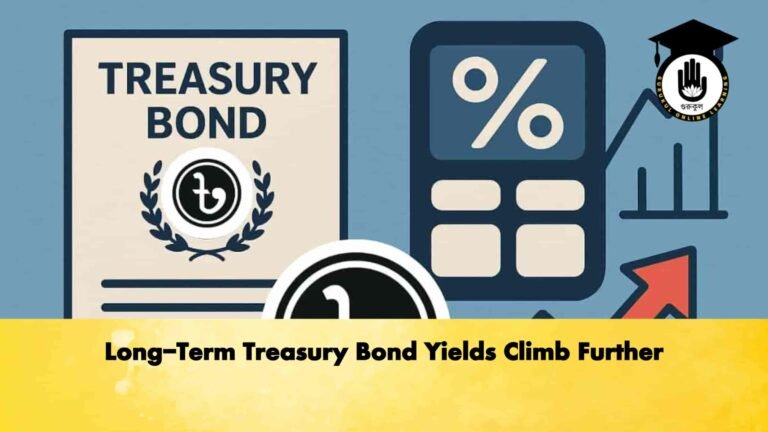 Long-Term Treasury Bond Yields Climb Further