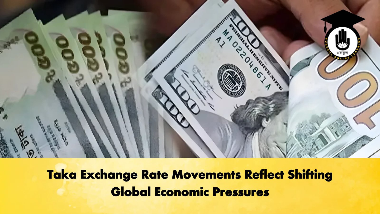 Taka Exchange Rate Movements Reflect Shifting Global Economic Pressures Banking Gurukul, GOLN Taka Exchange Rate Movements Reflect Shifting Global Economic Pressures