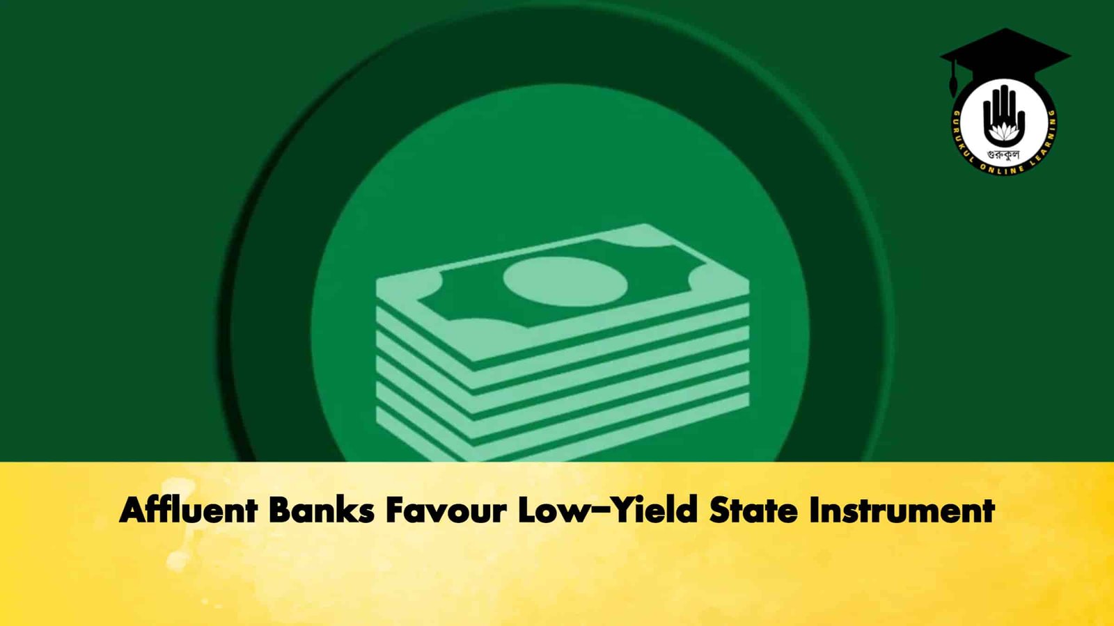 Affluent Banks Favour Low-Yield State Instrument