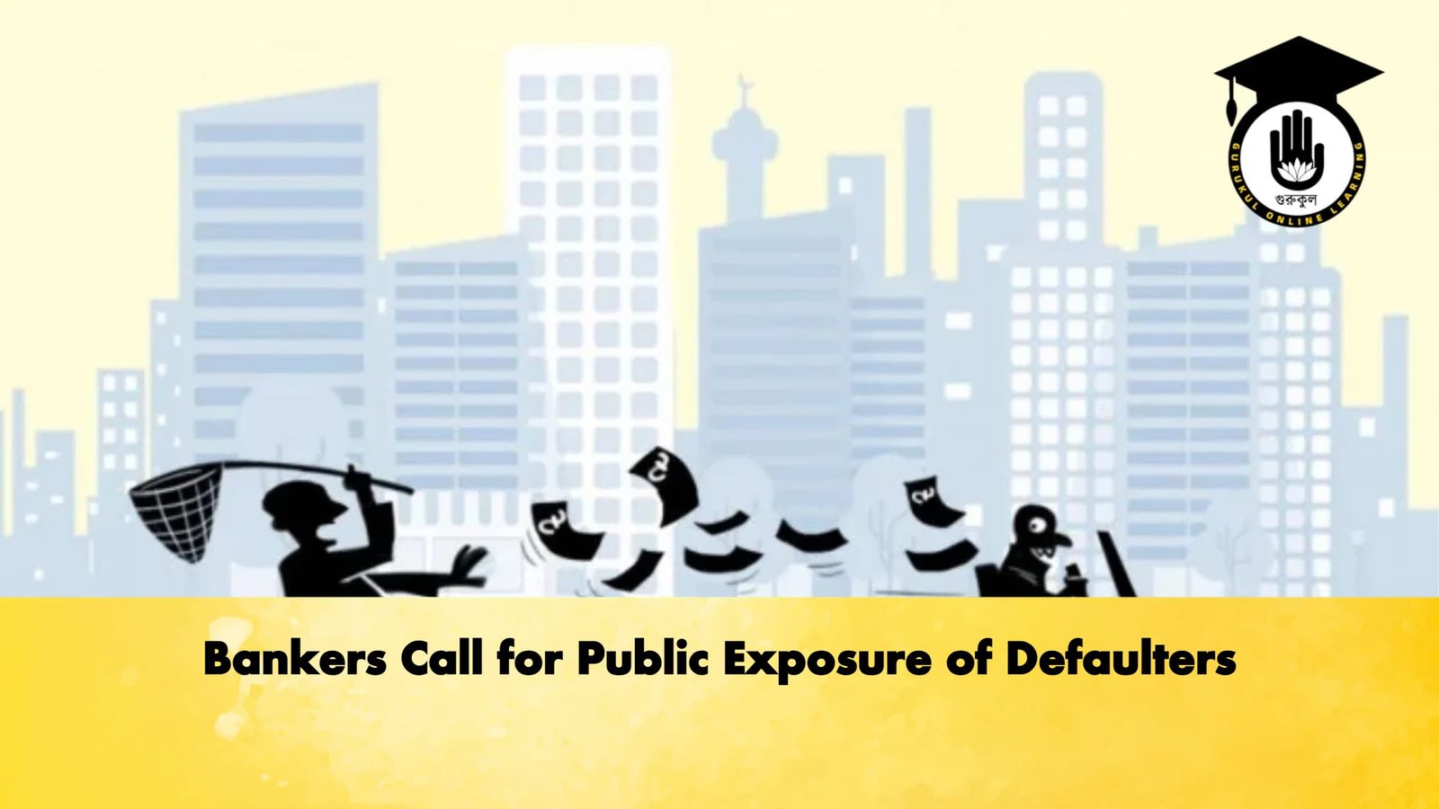 Bankers Call for Public Exposure of Defaulters 1 Bankers Call for Public Exposure of Defaulters Banking Gurukul, GOLN Bankers Call for Public Exposure of Defaulters