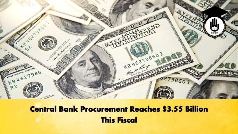 Central Bank Procurement Reaches 3.55 Billion This Fiscal Banking Gurukul, GOLN Central Bank Procurement Reaches $3.55 Billion This Fiscal
