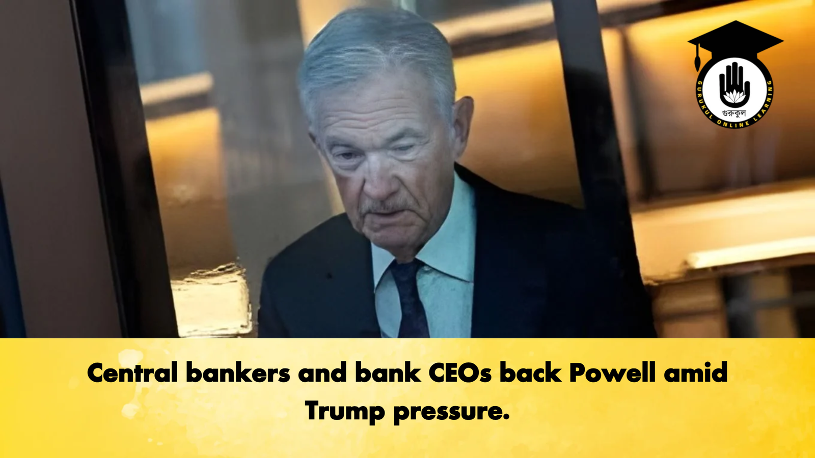 Central bankers and bank CEOs back Powell amid Trump pressure. 1 Central bankers and bank CEOs back Powell amid Trump pressure Banking Gurukul, GOLN Central bankers and bank CEOs back Powell amid Trump pressure.