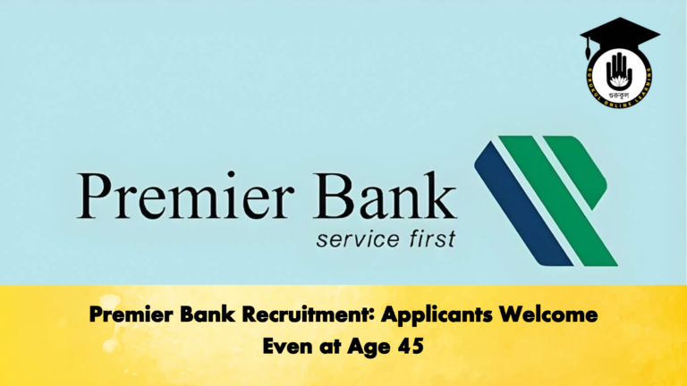 Premier Bank Recruitment Applicants Welcome Even at Age 45 Banking Gurukul, GOLN Premier Bank Recruitment: Applicants Welcome Even at Age 45