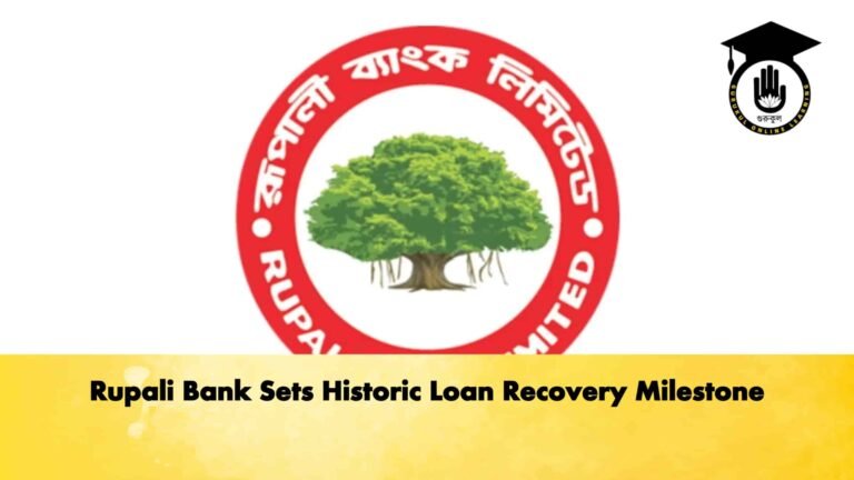 Rupali Bank Sets Historic Loan Recovery Milestone