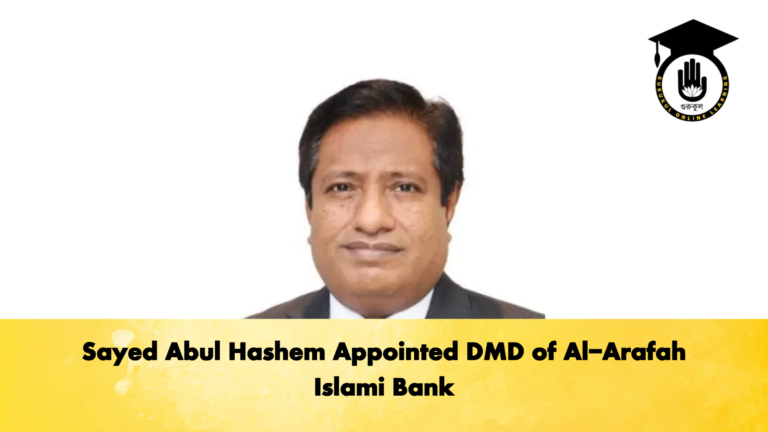 Sayed Abul Hashem Appointed DMD of Al Arafah Islami Bank Banking Gurukul, GOLN Sayed Abul Hashem Appointed DMD of Al-Arafah Islami Bank