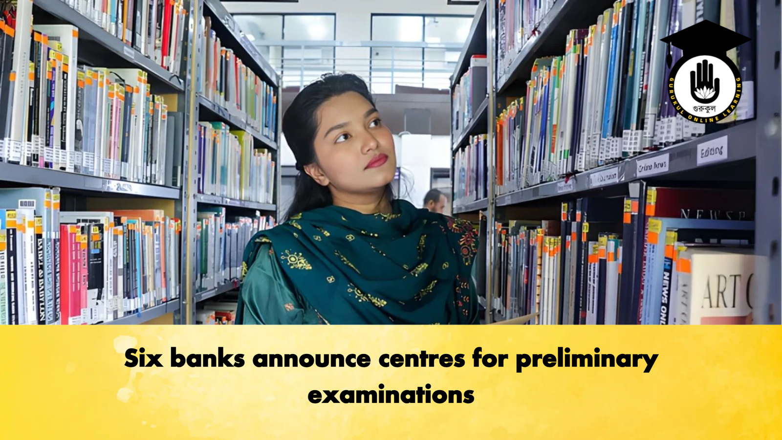 Six banks announce centres for preliminary Banking Gurukul, GOLN Six banks announce centres for preliminary examinations
