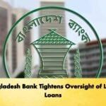 Bangladesh Bank Tightens Oversight of Large Loans