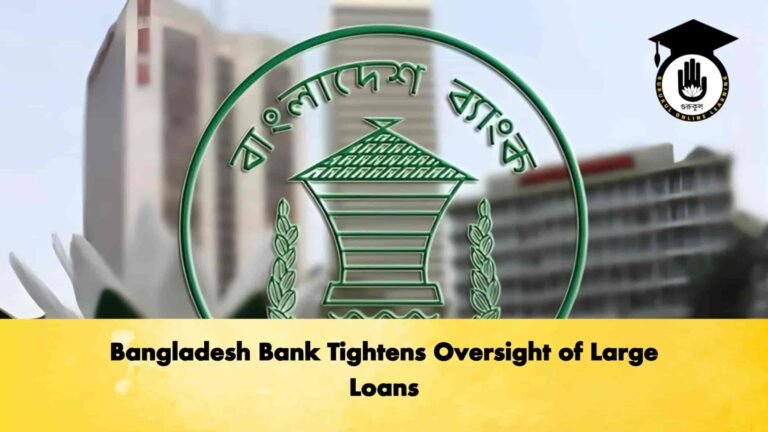 Bangladesh Bank Tightens Oversight of Large Loans