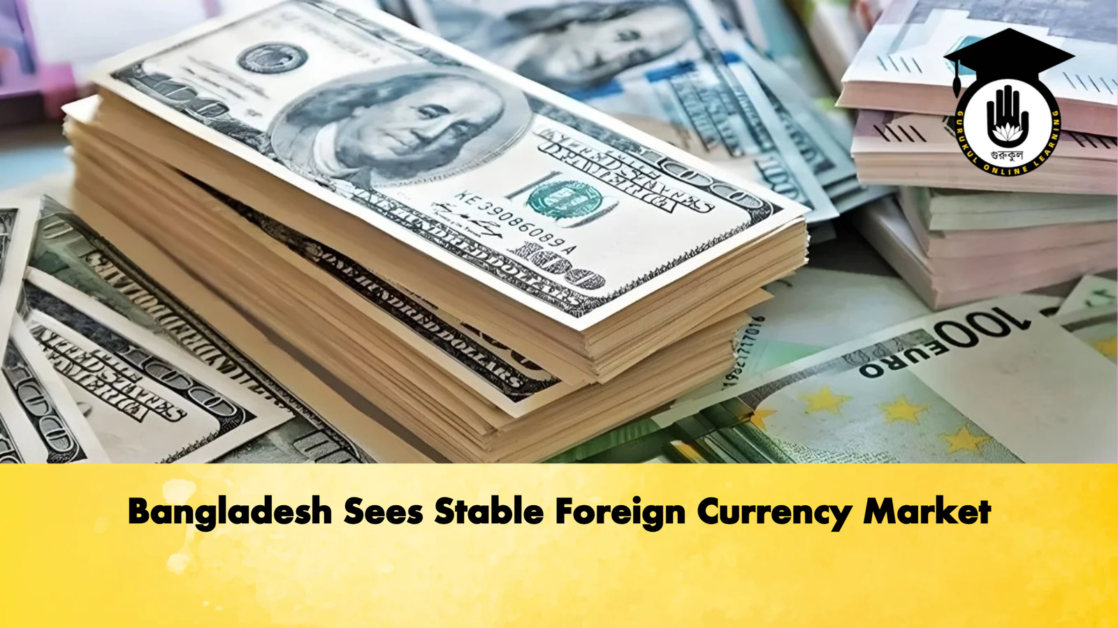 Bangladesh Sees Stable Foreign Currency Market 1 Bangladesh Sees Stable Foreign Currency Market Banking Gurukul, GOLN Bangladesh Sees Stable Foreign Currency Market
