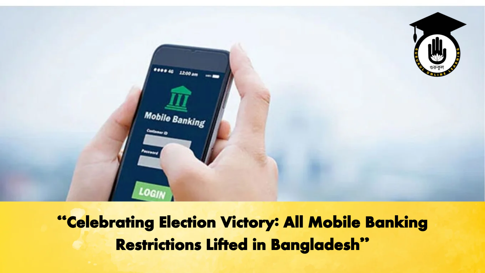 Celebrating Election Victory All Mobile Banking Restrictions Lifted in Bangladesh Banking Gurukul, GOLN "Celebrating Election Victory: All Mobile Banking Restrictions Lifted in Bangladesh"