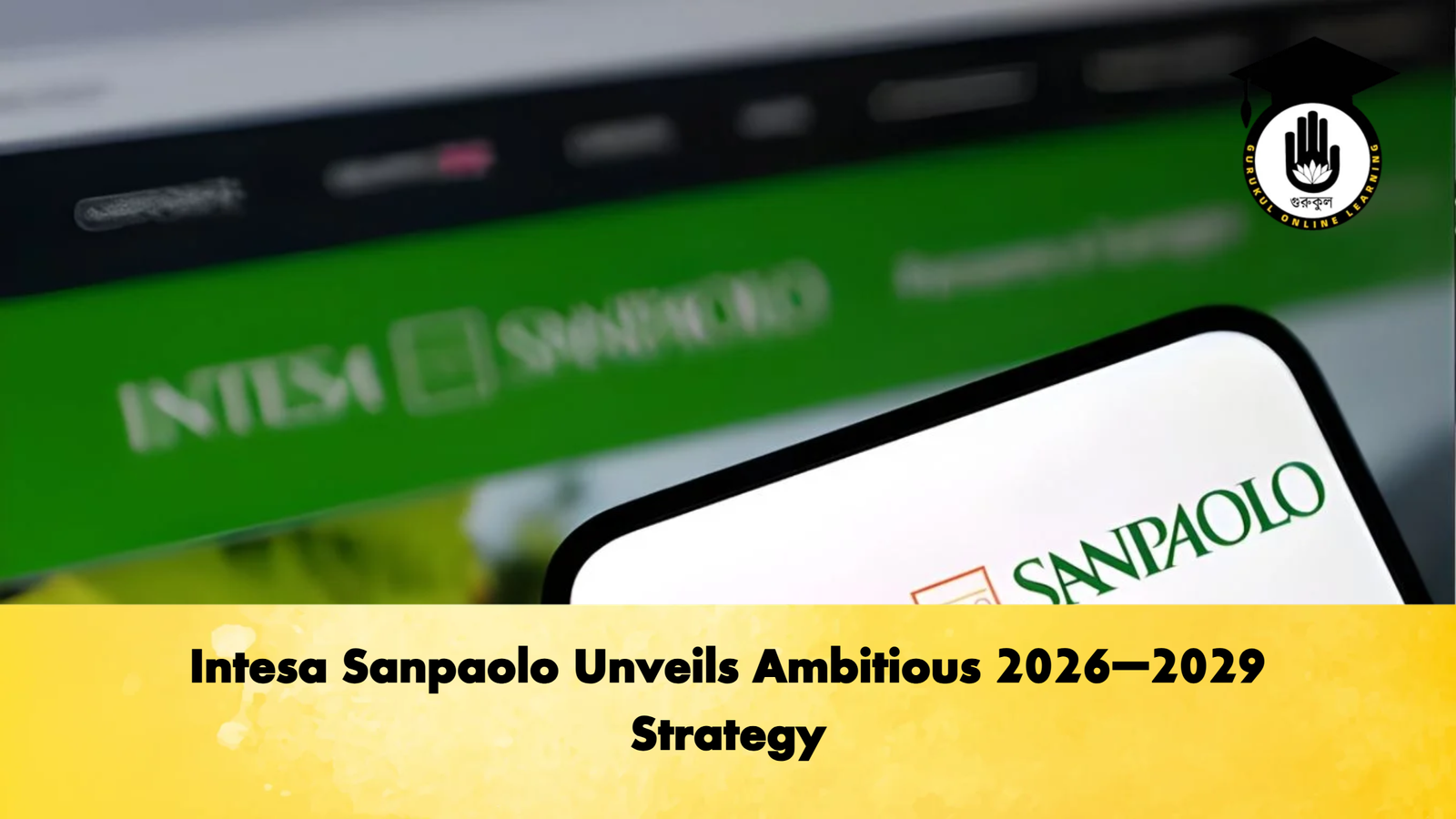 Intesa Sanpaolo Unveils Ambitious 2026–2029 Strategy 1 Intesa Sanpaolo Unveils Ambitious 2026–2029 Strategy 2 Banking Gurukul, GOLN Intesa Sanpaolo Unveils Ambitious 2026–2029 Strategy