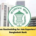 Loan Rescheduling for Jute Exporters by Bangladesh Bank