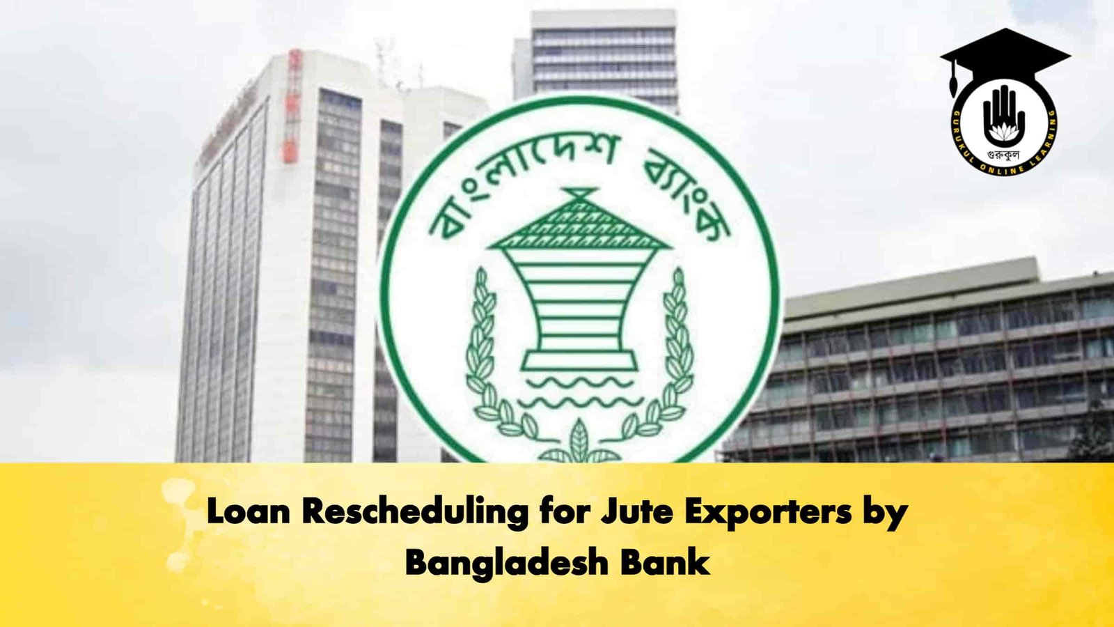 Loan Rescheduling for Jute Exporters by Bangladesh Bank 1 Loan Rescheduling for Jute Exporters by Bangladesh Bank