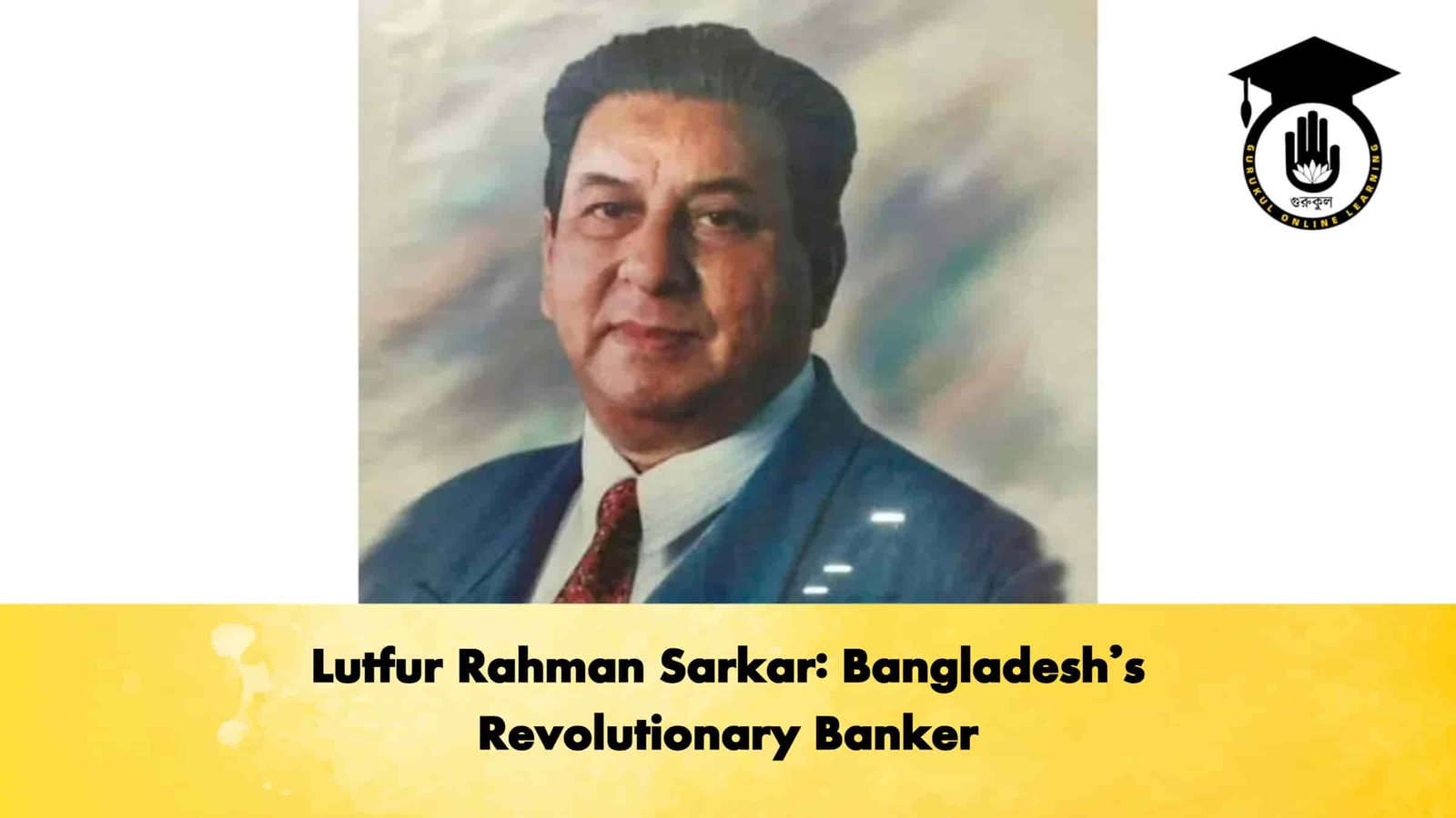 Lutfur Rahman Sarkar: Bangladesh’s Revolutionary Banker 1 Lutfur Rahman Sarkar Bangladesh’s Revolutionary Banker