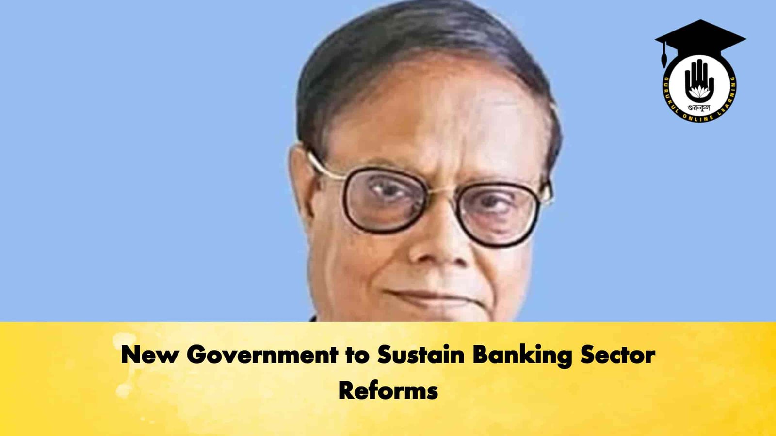 New Government to Sustain Banking Sector Reforms