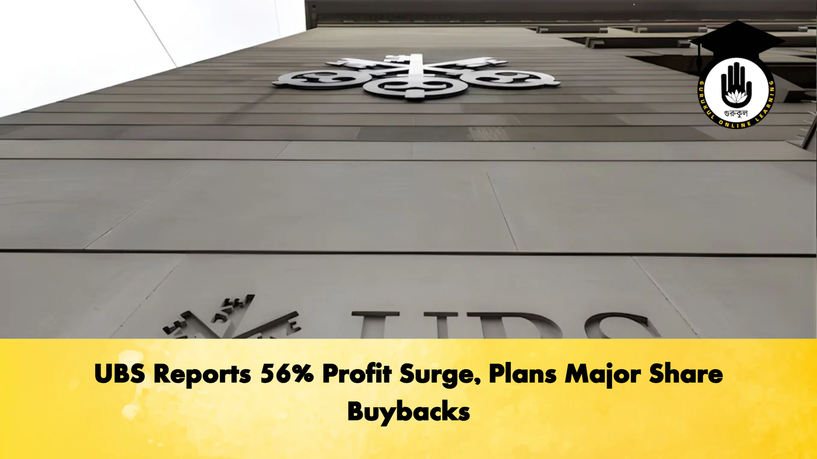 UBS Reports 56 Profit Surge Plans Major Share Buybacks Banking Gurukul, GOLN UBS Reports 56% Profit Surge, Plans Major Share Buybacks