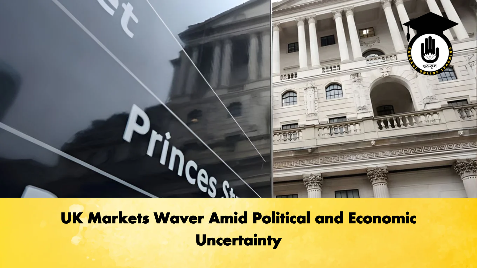 UK Markets Waver Amid Political and Economic Uncertainty Banking Gurukul, GOLN UK Markets Waver Amid Political and Economic Uncertainty