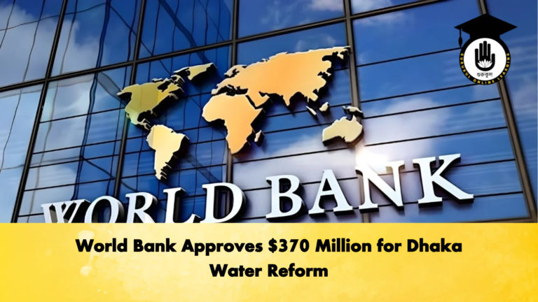 World Bank Approves 370 Million for Dhaka Water Reform Banking Gurukul, GOLN World Bank Approves $370 Million for Dhaka Water Reform