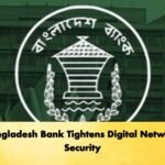 Bangladesh Bank Tightens Digital Network Security