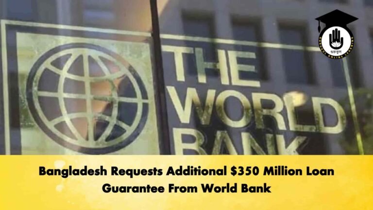 Bangladesh Requests Additional $350 Million Loan Guarantee From World Bank