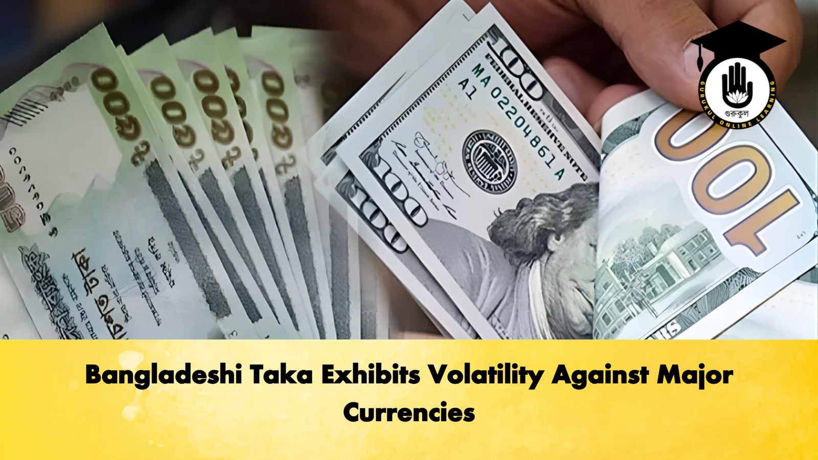 Bangladeshi Taka Exhibits Volatility Against Major Currencies 1 Bangladeshi Taka Exhibits Volatility Against Major Currencies Banking Gurukul, GOLN Bangladeshi Taka Exhibits Volatility Against Major Currencies