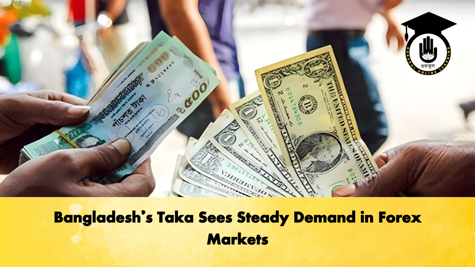 Bangladeshs Taka Sees Steady Demand in Forex Markets Banking Gurukul, GOLN Bangladesh’s Taka Sees Steady Demand in Forex Markets