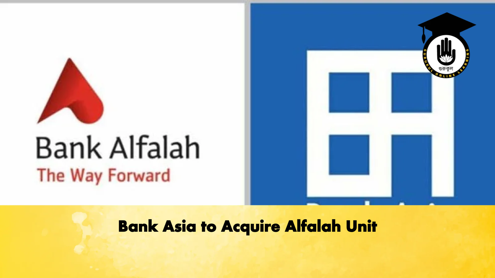 Bank Asia to Acquire Alfalah Unit 1 Bank Asia to Acquire Alfalah Unit 2 Banking Gurukul, GOLN Bank Asia to Acquire Alfalah Unit