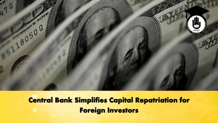 Central Bank Simplifies Capital Repatriation for Foreign Investors Banking Gurukul, GOLN Central Bank Simplifies Capital Repatriation for Foreign Investors
