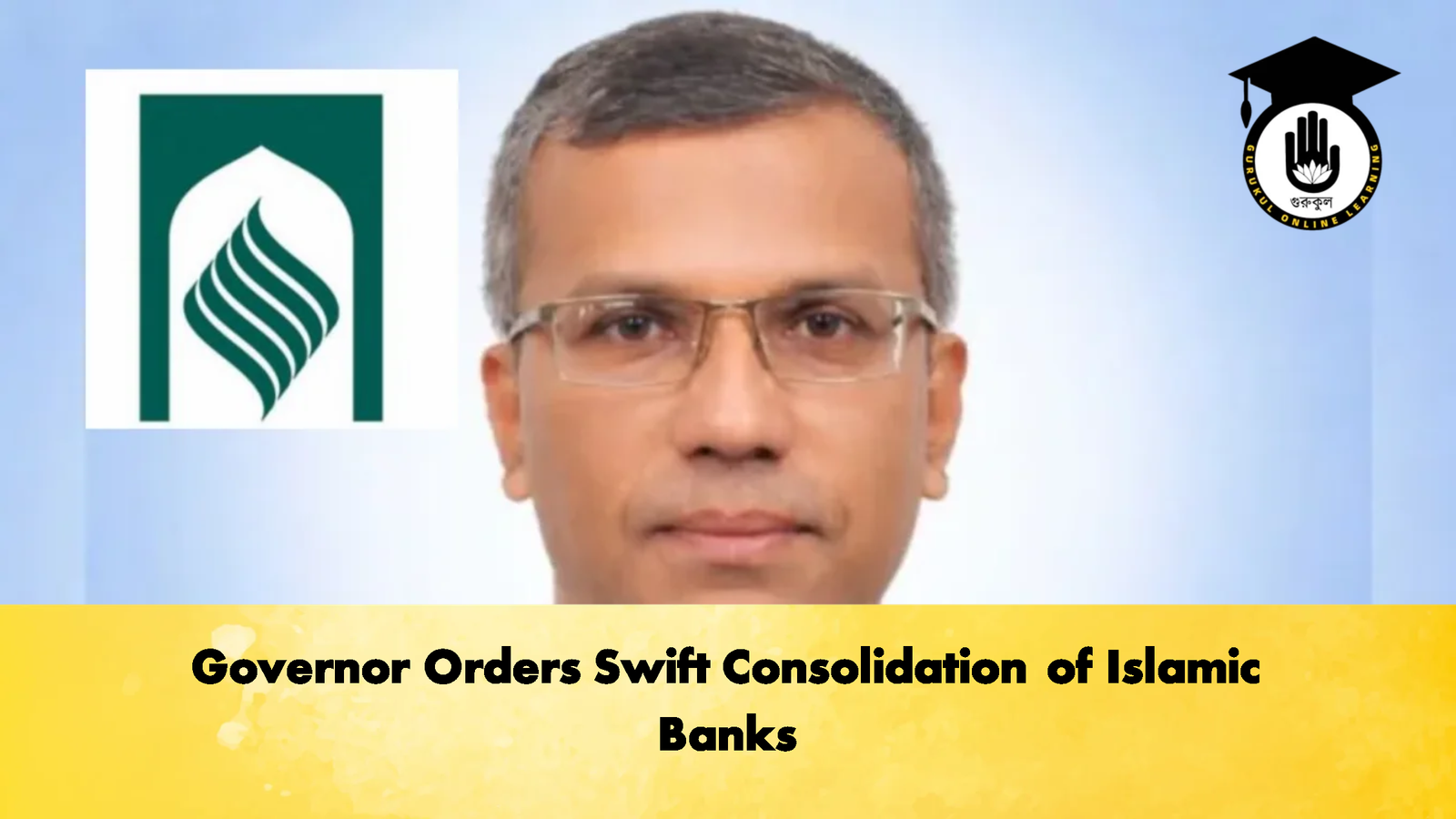 Governor Orders Swift Consolidation of Islamic Banks Banking Gurukul, GOLN Governor Orders Swift Consolidation of Islamic Banks