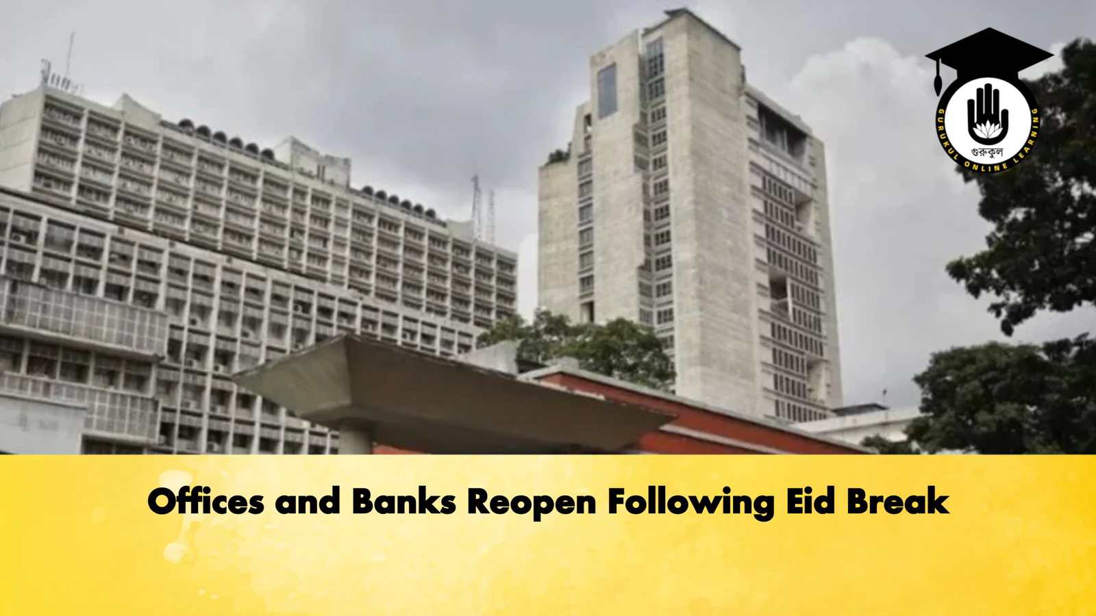 Offices and Banks Reopen Following Eid Break Banking Gurukul, GOLN Offices and Banks Reopen Following Eid Break