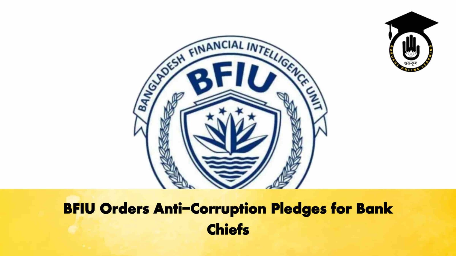 BFIU Orders Anti-Corruption Pledges for Bank Chiefs