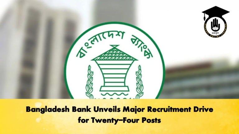 Bangladesh Bank Unveils Major Recruitment Drive for Twenty Four Posts Banking Gurukul, GOLN Bangladesh Bank Unveils Major Recruitment Drive for Twenty-Four Posts