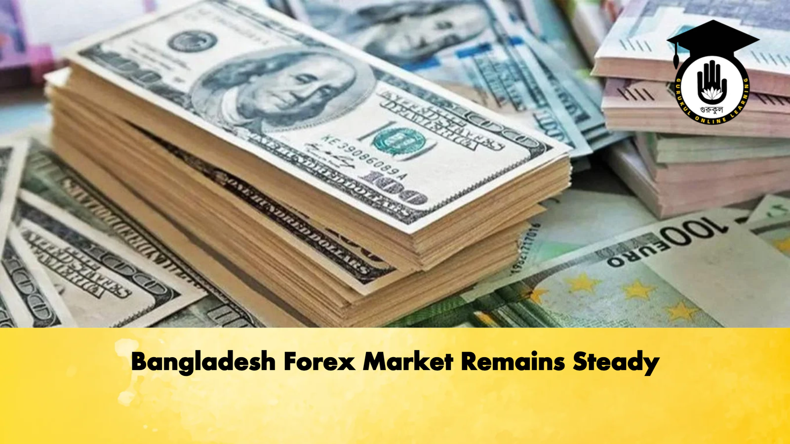 Bangladesh Forex Market Remains Steady Banking Gurukul, GOLN Bangladesh Forex Market Remains Steady