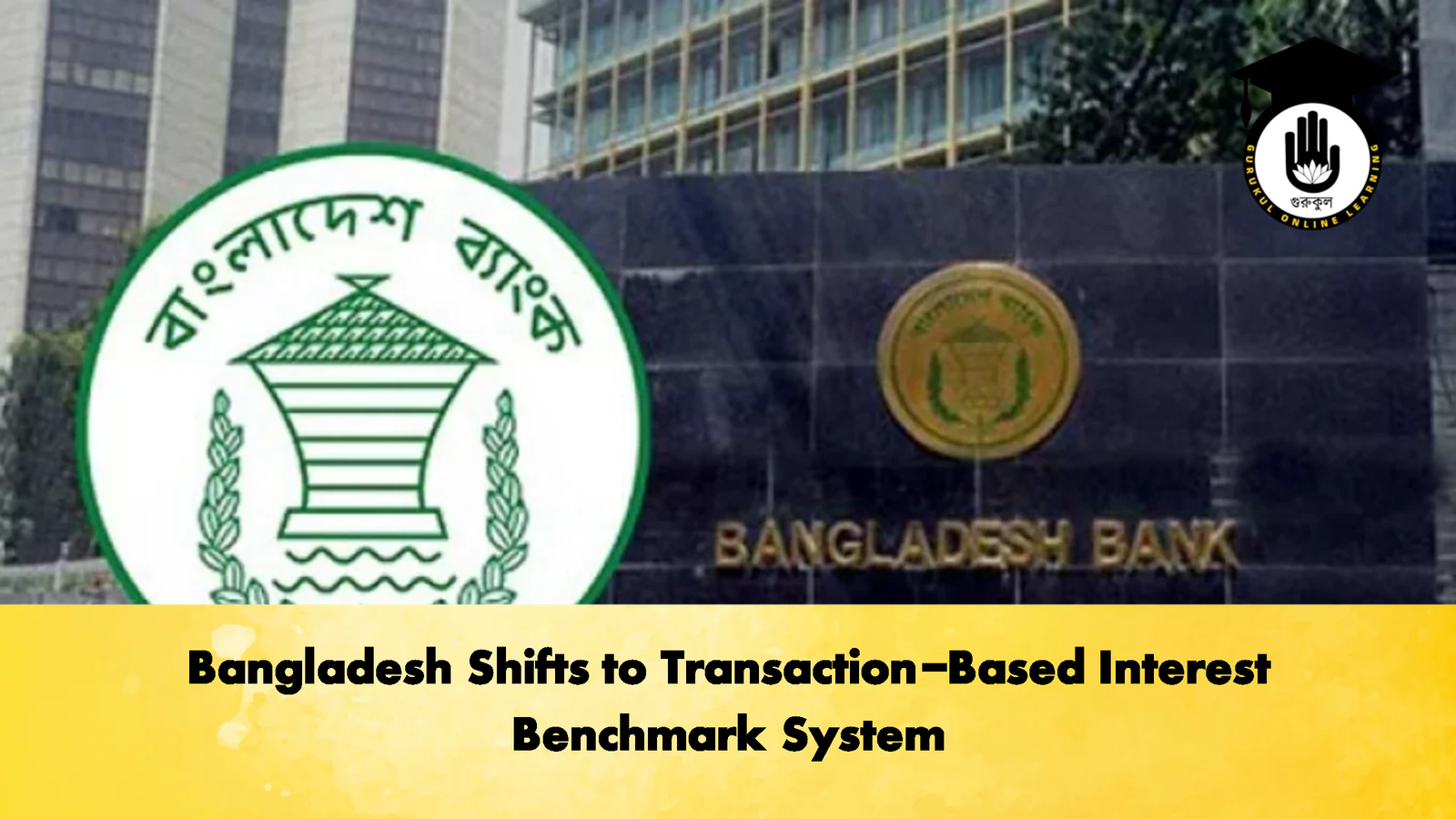Bangladesh Shifts to Transaction Based Interest Benchmark System Banking Gurukul, GOLN Bangladesh Shifts to Transaction-Based Interest Benchmark System