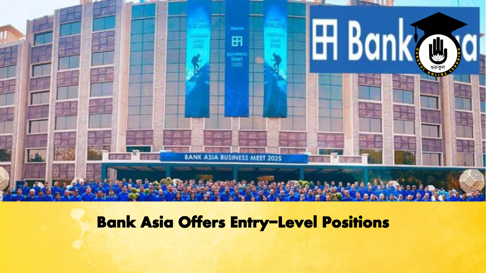 Bank Asia Offers Entry-Level Positions 1 Bank Asia Offers Entry Level Positions Banking Gurukul, GOLN Bank Asia Offers Entry-Level Positions
