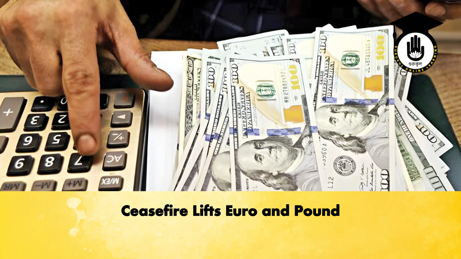 Ceasefire Lifts Euro and Pound Banking Gurukul, GOLN Ceasefire Lifts Euro and Pound