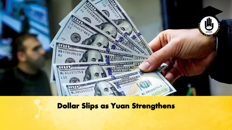 Dollar Slips as Yuan Strengthens Banking Gurukul, GOLN Dollar Slips as Yuan Strengthens