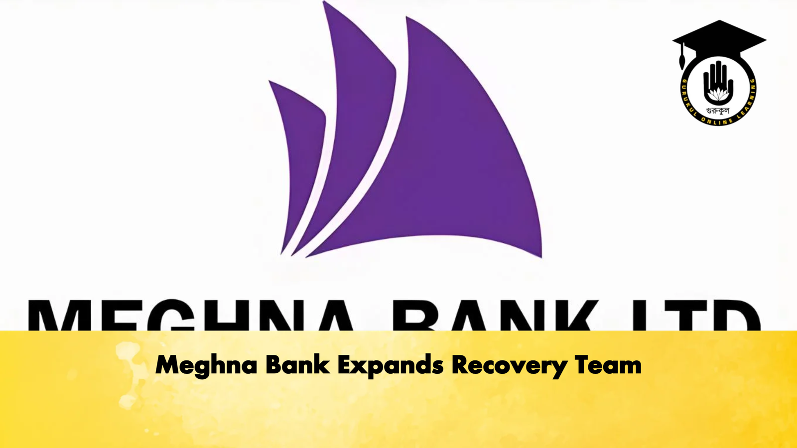Meghna Bank Expands Recovery Team Banking Gurukul, GOLN Meghna Bank Expands Recovery Team