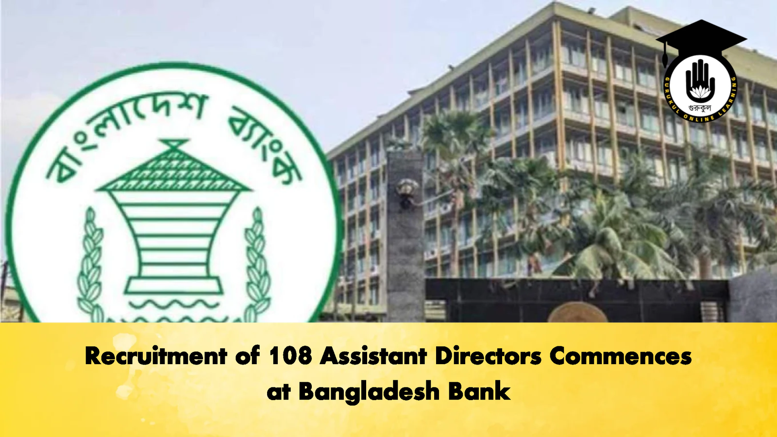 Recruitment of 108 Assistant Directors Commences at Bangladesh Bank Banking Gurukul, GOLN Recruitment of 108 Assistant Directors Commences at Bangladesh Bank