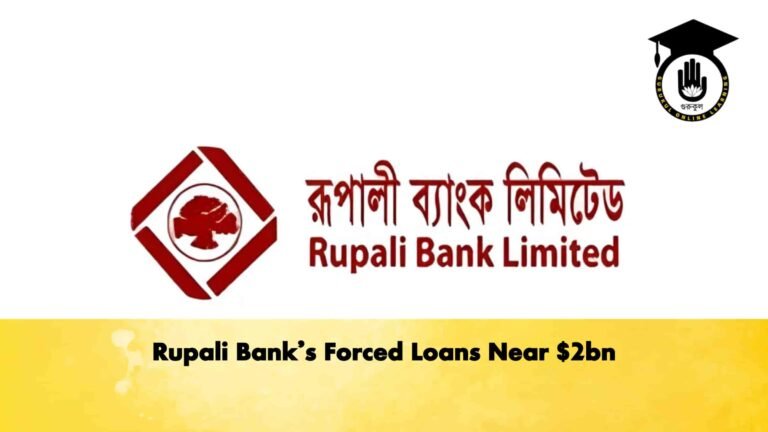 Rupali Bank’s Forced Loans Near $2bn