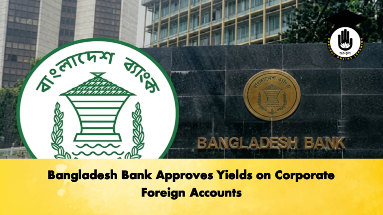 Bangladesh Bank Approves Yields on Corporate Foreign Accounts 2 Banking Gurukul, GOLN Bangladesh Bank Approves Yields on Corporate Foreign Accounts