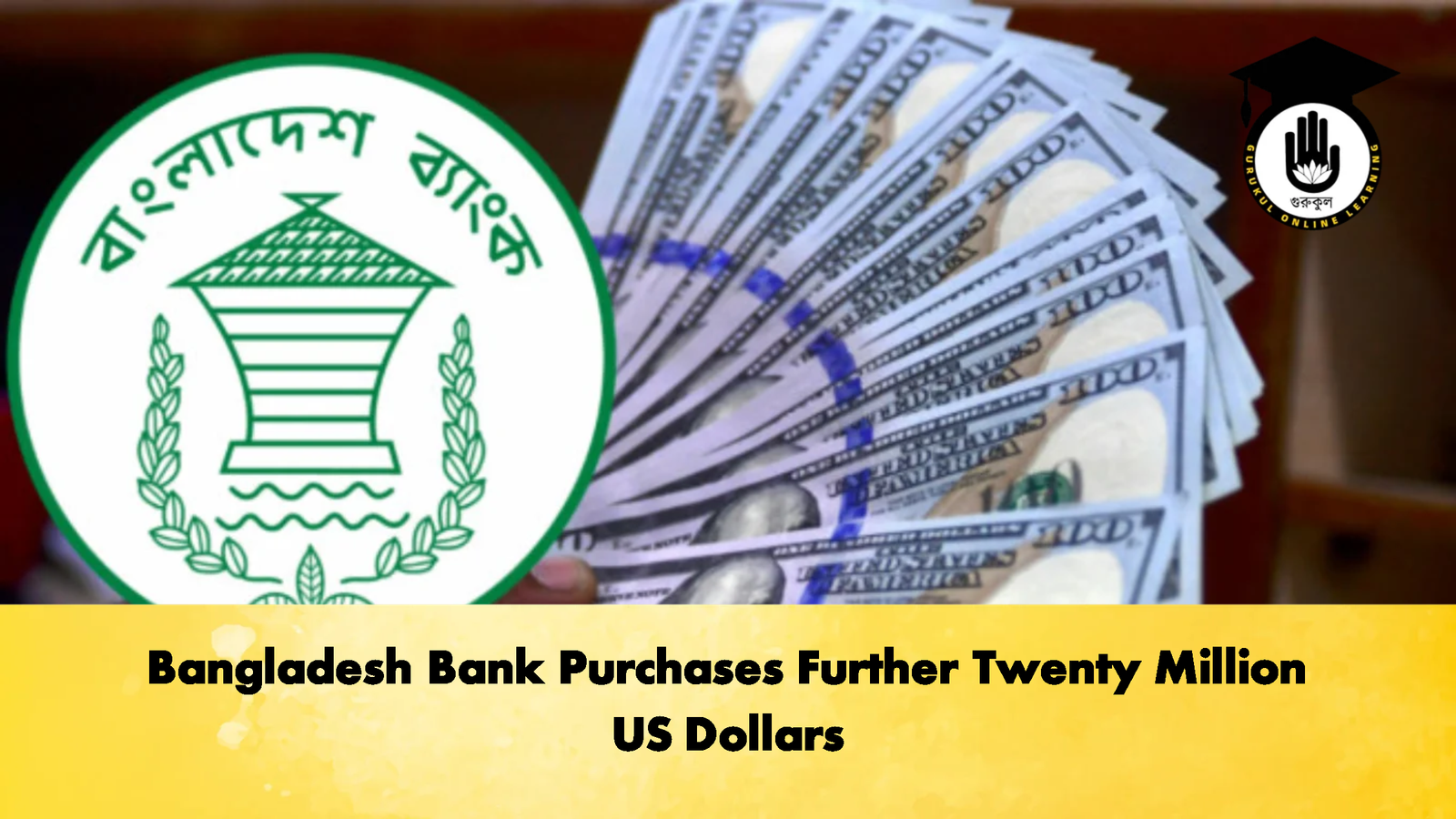 Bangladesh Bank Purchases Further Twenty Million US Dollars 3 Banking Gurukul, GOLN Bangladesh Bank Purchases Further Twenty Million US Dollars