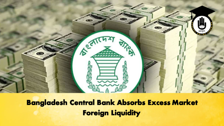 Bangladesh Central Bank Absorbs Excess Market Foreign Liquidity 1 Banking Gurukul, GOLN Bangladesh Central Bank Absorbs Excess Market Foreign Liquidity