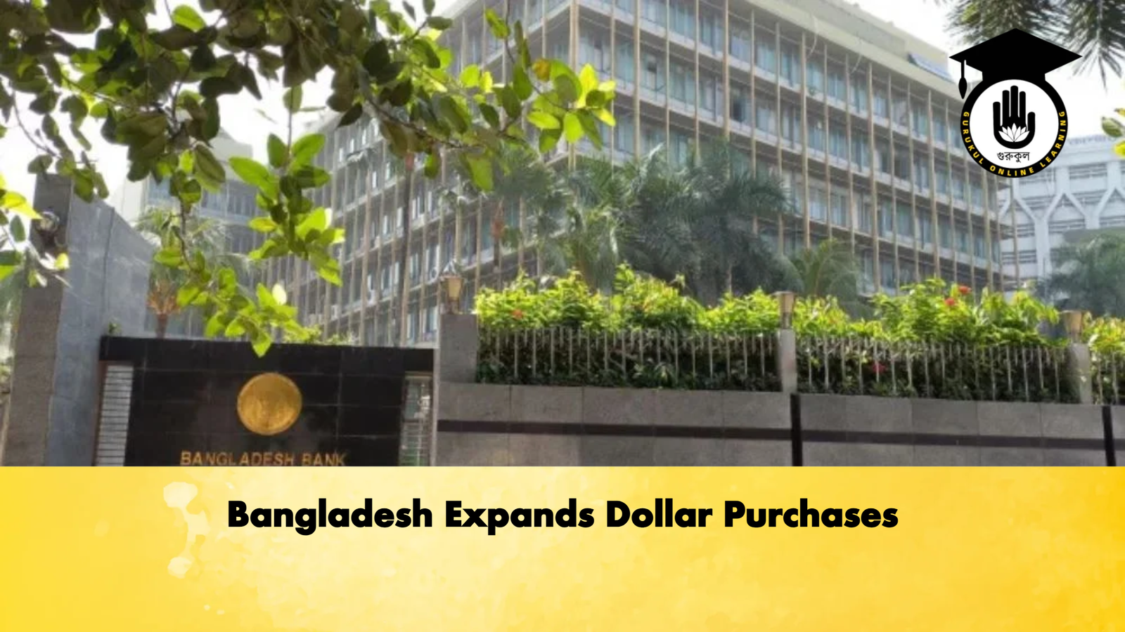 Bangladesh Expands Dollar Purchases Banking Gurukul, GOLN Bangladesh Expands Dollar Purchases