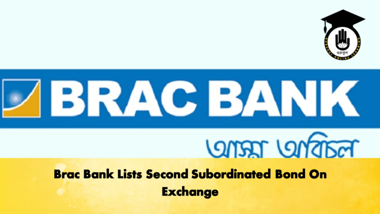 Brac Bank Lists Second Subordinated Bond On Exchange 2 Banking Gurukul, GOLN Brac Bank Lists Second Subordinated Bond On Exchange