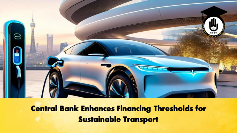 Central Bank Enhances Financing Thresholds for Sustainable Transport Banking Gurukul, GOLN Central Bank Enhances Financing Thresholds for Sustainable Transport
