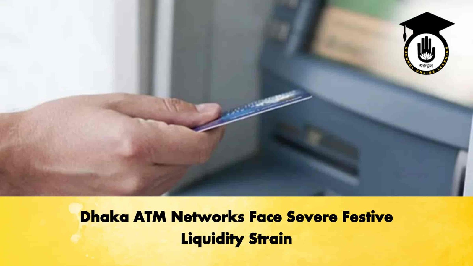 Dhaka ATM Networks Face Severe Festive Liquidity Strain