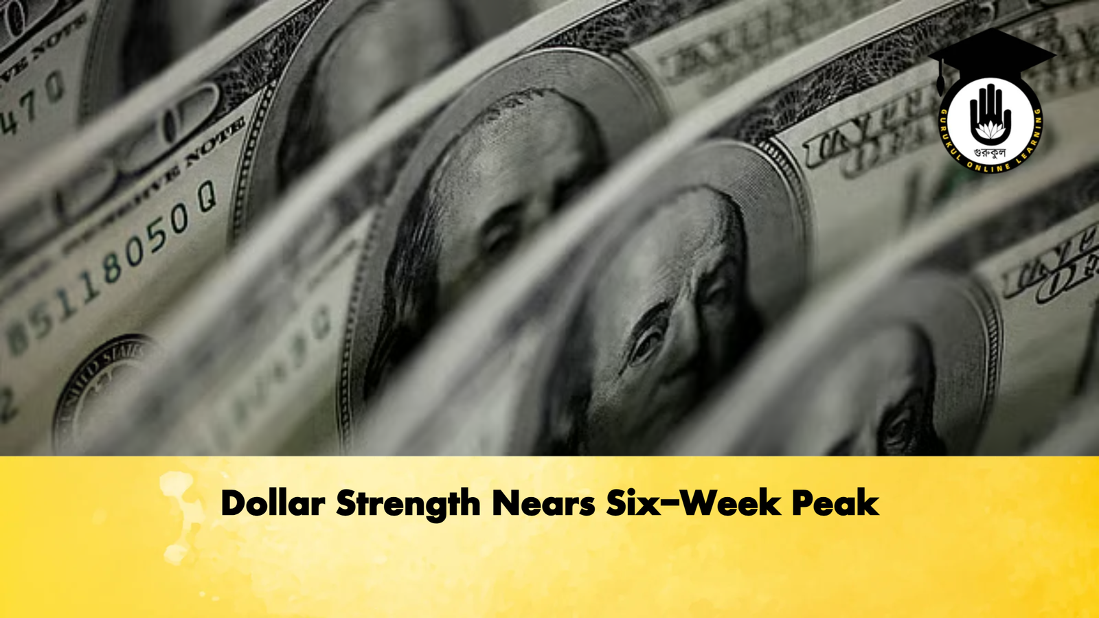 Dollar Strength Nears Six Week Peak Banking Gurukul, GOLN Dollar Strength Nears Six-Week Peak